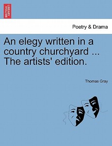 An elegy written in a country churchyard ... The artists' edition. di Thomas Gray edito da British Library, Historical Print Editions