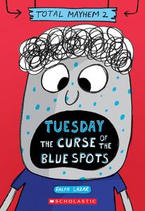 Tuesday - The Curse of the Blue Spots (Total Mayhem #2) di Ralph Lazar edito da SCHOLASTIC
