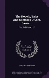 The Novels, Tales And Sketches Of J.m. Barrie ... di James Matthew Barrie edito da Palala Press