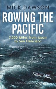 Rowing the Pacific di Mick Dawson edito da Little, Brown Book Group