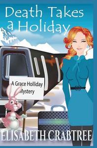 Death Takes a Holiday: A Grace Holliday Cozy Mystery Series di Elisabeth Crabtree edito da Createspace