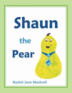 Shaun the Pear di Rachel Jane Mackrell edito da Xlibris