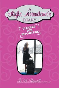 A Flight Attendant's Diary di K. A. Russell edito da AuthorHouse