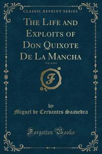 The Life and Exploits of Don Quixote de la Mancha, Vol. 4 of 4 (Classic Reprint) di Miguel De Cervantes Saavedra edito da Forgotten Books