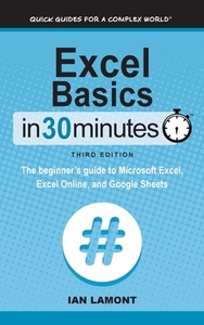 Excel Basics In 30 Minutes di Ian Lamont edito da i30 Media Corporation