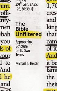 The Bible Unfiltered: Approaching Scripture on Its Own Terms di Michael S. Heiser edito da LEXHAM PR