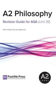 A2 Philosophy Revision Guide for AQA (Unit 3B) di Brian Poxon, Liam Spencer edito da Inducit Learning Ltd