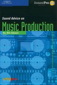 Sound Advice On Music Production di Bill Gibson edito da Cengage Learning, Inc