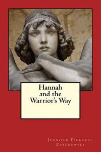 Hannah and the Warrior's Way di Dr Jennifer E. P. Zaborowski edito da Createspace Independent Publishing Platform