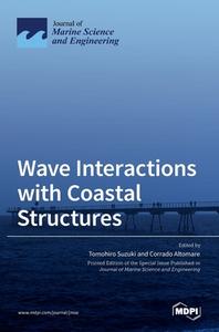 Wave Interactions with Coastal Structures di TOMOHIRO SUZUKI edito da MDPI AG