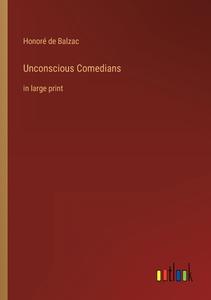 Unconscious Comedians di Honoré de Balzac edito da Outlook Verlag