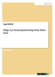 Wege zur Steueroptimierung beim Share Deal di Inga Schäfer edito da GRIN Publishing