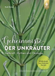 Geheimnisse der Unkräuter di Rudi Beiser edito da Ulmer Eugen Verlag
