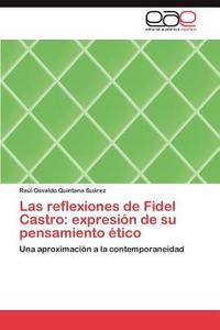Las reflexiones de Fidel Castro: expresión de su pensamiento ético di Raúl Osvaldo Quintana Suárez edito da EAE
