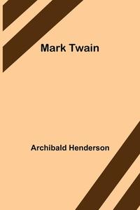 Mark Twain di Archibald Henderson edito da Alpha Editions