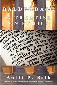 Balderdash: A Treatise on Ethics di Antti P. Balk edito da THELEMA PUBN