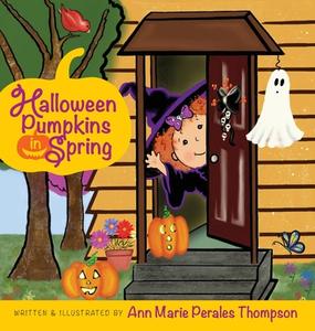 Halloween Pumpkins in Spring di Ann Marie Perales Thompson edito da Pumpkin Dreams Publishing