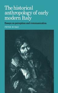 The Historical Anthropology of Early Modern Italy di Peter Burke, Burke Peter edito da Cambridge University Press