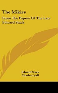 The Mikirs: From The Papers Of The Late di EDWARD STACK edito da Kessinger Publishing