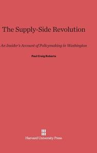 The Supply-Side Revolution di Paul Craig Roberts edito da Harvard University Press