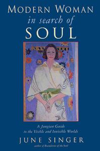 Modern Woman in Search of Soul: A Jungian Guide to the Visible and Invisible Worlds di June Singer edito da NICOLAS HAYS
