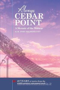 Always Cedar Point: A Memoir of the Midway di H. John Hildebrandt edito da CASA FLAMINGO LITERARY ARTS