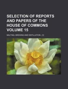 Selection of Reports and Papers of the House of Commons Volume 15; Malting, Brewing and Distillation; [1] di Books Group edito da Rarebooksclub.com