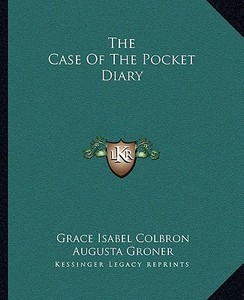 The Case of the Pocket Diary di Grace Isabel Colbron, Augusta Groner edito da Kessinger Publishing