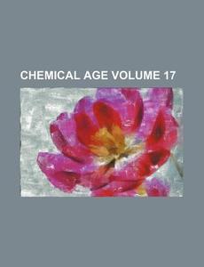 Chemical Age Volume 17 di Books Group edito da Rarebooksclub.com