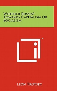 Whither Russia? Towards Capitalism or Socialism di Leon Trotsky edito da Literary Licensing, LLC