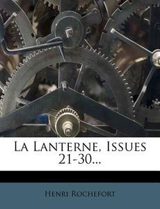 La Lanterne, Issues 21-30... di Henri Rochefort edito da Nabu Press