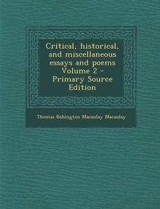 Critical, Historical, and Miscellaneous Essays and Poems Volume 2 di Thomas Babington Macaulay edito da Nabu Press