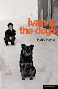 Ivan And The Dogs di Hattie Naylor edito da Bloomsbury Publishing Plc