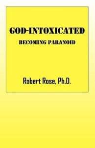 God-intoxicated di Robert Rose, Phd Robert Rose edito da Outskirts Press