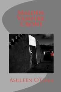 Maiden, Vampire, Crone di Ashleen O'Gaea edito da Createspace