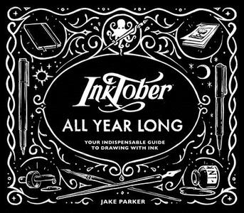 Inktober All Year Long: Your Indispensable Guide to Drawing with Ink di Jake Parker edito da CHRONICLE BOOKS
