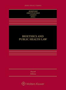Bioethics and Public Health Law di Mary Anne Bobinski, David Orentlicher, I. Glenn Cohen edito da ASPEN PUBL