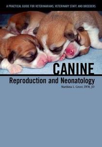 Canine Reproduction and Neonatology di Marthina L. Greer edito da Teton NewMedia