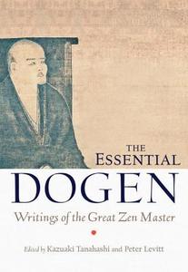 The Essential Dogen di Eihei Dogen edito da Shambhala Publications Inc