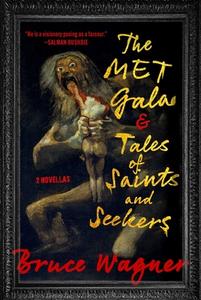 The Met Gala & Tales Of Saints And Seekers di Bruce Wagner edito da Skyhorse Publishing