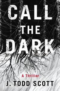 Call the Dark: A Thriller di J. Todd Scott edito da THOMAS & MERCER