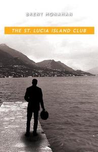 The St. Lucia Island Club: A John Le Brun Novel, Book 5 di Brent Monahan edito da TURNER