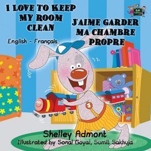 I Love to Keep My Room Clean J'aime garder ma chambre propre: English French Bilingual Edition di Shelley Admont, Kidkiddos Books edito da LIGHTNING SOURCE INC