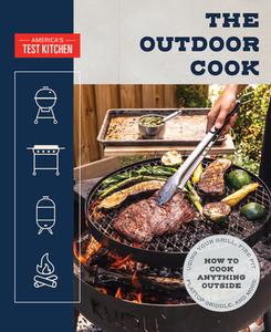 The Outdoor Cook: How to Cook Anything Outside Using Your Grill, Fire Pit, Flat-Top Griddle, and M Ore di America'S Test Kitchen edito da AMER TEST KITCHEN