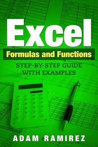 Excel Formulas and Functions: Step-By-Step Guide with Examples di Adam Ramirez edito da Createspace Independent Publishing Platform