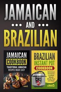 Jamaican Cookbook: Traditional Jamaican Recipes Made Easy & Brazilian Instant Pot Cookbook: Delicious Pressure Cooked Meals Made Fast and di Grizzly Publishing edito da Createspace Independent Publishing Platform