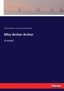 Miss Archer Archer di Sarah Whitman, Clara Louise Burnham edito da hansebooks