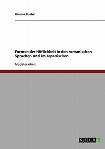 Formen der Höflichkeit in den romanischen Sprachen und im Japanischen di Thomas Strobel edito da GRIN Publishing