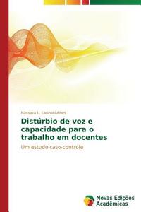 Distúrbio de voz e capacidade para o trabalho em docentes di Nássara L. Lanzoni Alves edito da Novas Edições Acadêmicas