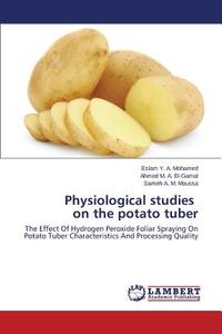 Physiological studies on the potato tuber di Eslam Y. A. Mohamed, Ahmed M. A. El-Gamal, Sameh A. M. Moussa edito da LAP Lambert Academic Publishing